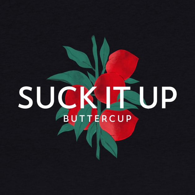 Suck it up, Buttercup (white text over red fruit branch) by PersianFMts